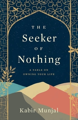 The Seeker of Nothing: A fable on owning your life by Munjal, Kabir