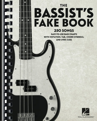 The Bassist's Fake Book: 250 Songs in Easy-To-Use Bass Charts with Notation, Tab, Chord Symbols, and Lyric Cues by Hal Leonard