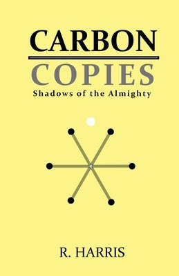 Carbon Copies: Shadows of the Almighty by Harris, R.