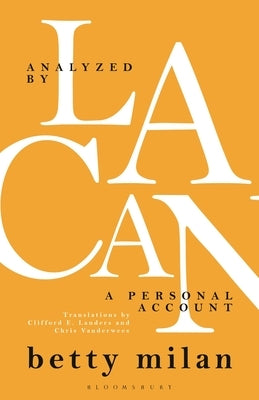 Analyzed by Lacan: A Personal Account by Milan, Betty