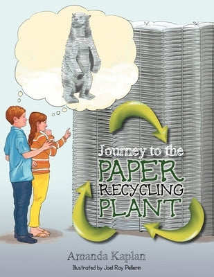 Journey to the Paper Recycling Plant by Kaplan, Amanda