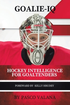 Goalie IQ: Hockey Intelligence for Goaltenders by Valana, Pasco