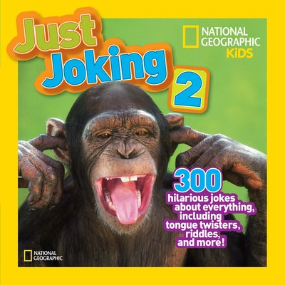 National Geographic Kids Just Joking 2: 300 Hilarious Jokes about Everything, Including Tongue Twisters, Riddles, and More! by National Geographic Kids