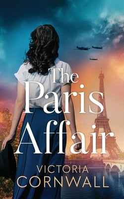 The Paris Affair: A brand new totally unputdownable and utterly emotional WW2 historical novel by Cornwall, Victoria