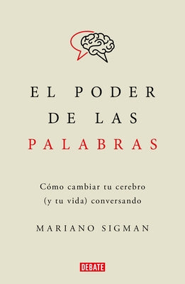 El Poder de Las Palabras / The Power of Words. How to Change Your Brain (and Your Life) Conversing by Sigman, Mariano