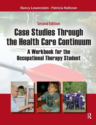 Case Studies Through the Health Care Continuum: A Workbook for the Occupational Therapy Student by Lowenstein, Nancy