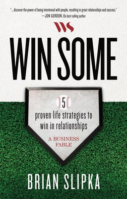 Win Some: 5 Proven Life Strategies to Win in Relationships by Slipka, Brian