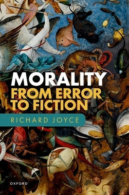 Morality: From Error to Fiction by Joyce, Richard