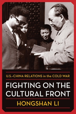 Fighting on the Cultural Front: U.S.-China Relations in the Cold War by Li, Hongshan