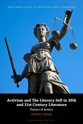 Activism and the Literary Self in 20th and 21st-Century Literature: Poetics of Justice by Keuss, Jeffrey F.