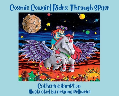 Cosmic Cowgirl Rides Through Space by Hampton, Catherine