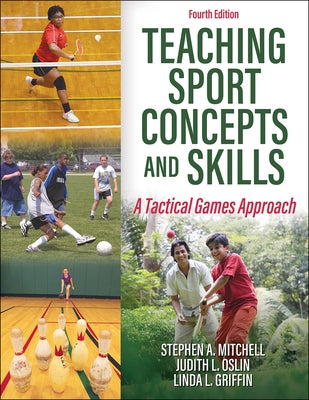 Teaching Sport Concepts and Skills: A Tactical Games Approach by Mitchell, Stephen A.