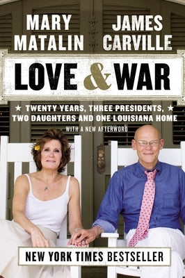 Love & War: Twenty Years, Three Presidents, Two Daughters and One Louisiana Home by Carville, James