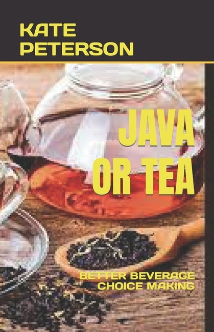 Java or Tea: Better Beverage Choice Making by Peterson, Kate