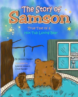 The Story of Samson: True Tale of a Hot Tub Loving Bear by Howard, Leanne