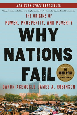 Why Nations Fail: The Origins of Power, Prosperity, and Poverty by Acemoglu, Daron