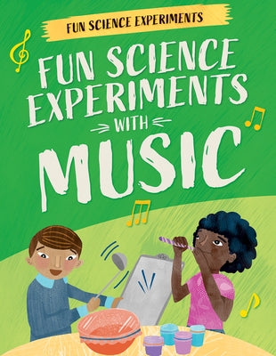 Fun Science Experiments with Music by Martin, Claudia