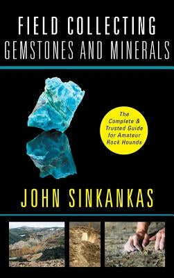 Field Collecting Gemstones and Minerals by Sinkankas, John