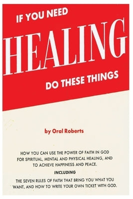 If You Need Healing Do These Things by Roberts, Oral