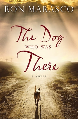 The Dog Who Was There by Marasco, Ron