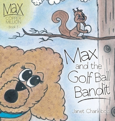 Max and the Golf Ball Bandit by Charlebois, Janet