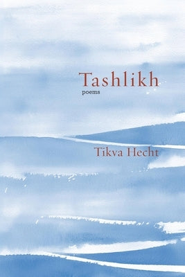 Tashlikh: poems by Hecht, Tikva