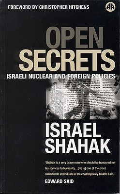 Open Secrets: Israeli Foreign and Nuclear Policies by Shahak, Israel