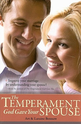 The Temperament God Gave Your Spouse: Improve Your Marriage by Understanding Your Spouse! by Bennett, Arthur