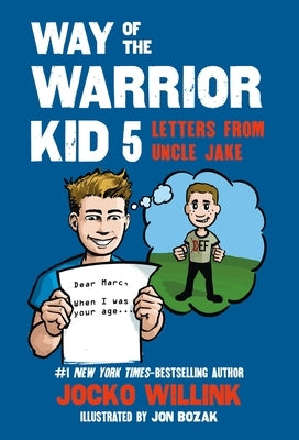 Way of the Warrior Kid 5: Letters from Uncle Jake by Willink, Jocko