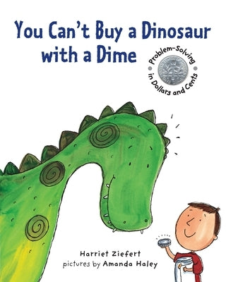 You Can't Buy a Dinosaur with a Dime: Problem-Solving in Dollar and Cents by Haley, Amanda