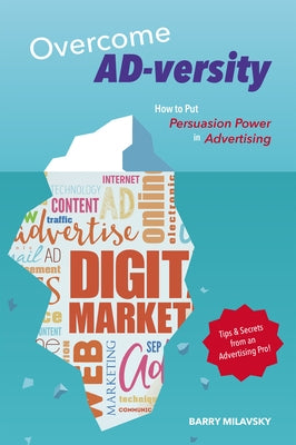 Overcome AD-versity: How to Put Persuasion Power in Advertising by Milavsky, Barry