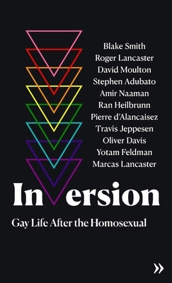 Inversion: Gay Life After the Homosexual by D'Alancaisez, Pierre