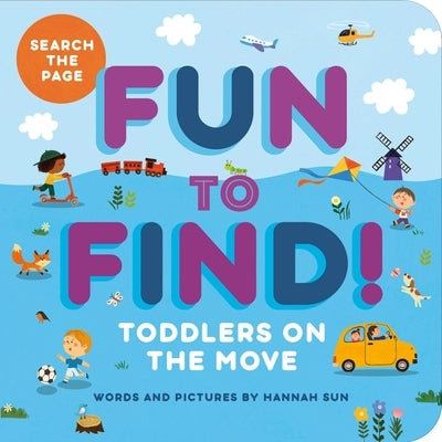 Fun to Find!: Toddlers on the Move by Sun, Hannah