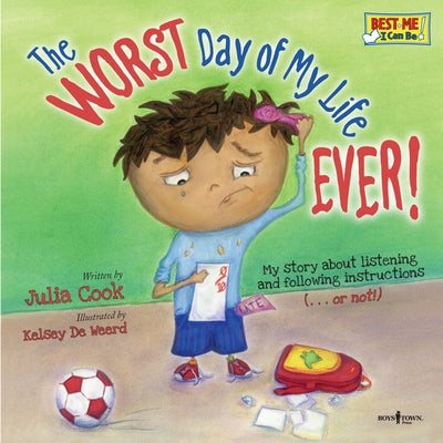 The Worst Day of My Life Ever!: My Story about Listening and Following Instructions Volume 1 by Cook, Julia