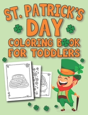 St. Patrick's Day Coloring Book For Toddlers: Happy St. Patrick's Day Coloring Book for Kids - St Patrick's Day Gift Idea for Kids - Coloring Activity by Publishing, Erfi Creative