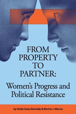 From Property to Partner: Women's Progress and Political Resistance by Marcus, Morton J.