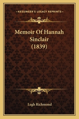 Memoir Of Hannah Sinclair (1839) by Richmond, Legh