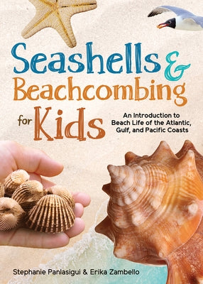 Seashells & Beachcombing for Kids: An Introduction to Beach Life of the Atlantic, Gulf, and Pacific Coasts by Panlasigui, Stephanie