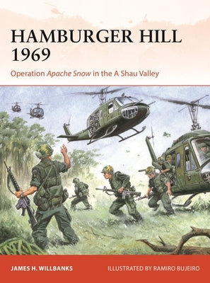 Hamburger Hill 1969: Operation Apache Snow in the a Shau Valley by Willbanks, James H.