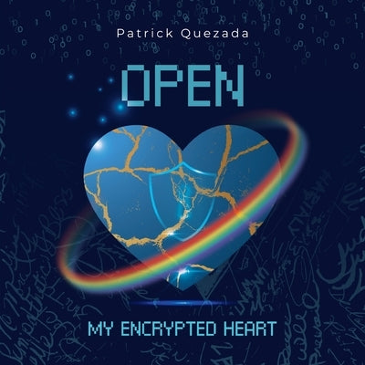 Open My Encrypted Heart by Quezada, Patrick