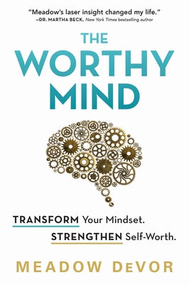 The Worthy Mind: Transform Your Mindset. Strengthen Self-Worth. by Devor, Meadow