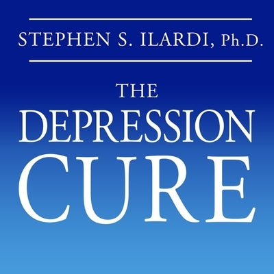 The Depression Cure Lib/E: The 6-Step Program to Beat Depression Without Drugs by Ilardi, Stephen S.