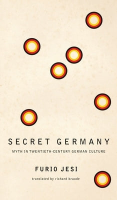 Secret Germany: Myth in Twentieth-Century German Culture by Jesi, Furio