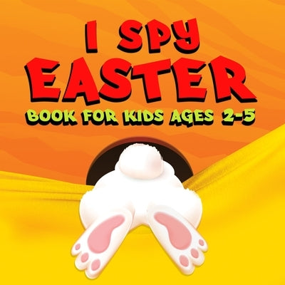 I Spy Easter Book for Kids: Unlock your child's potential with our comprehensive book to learn the ABC alphabet, specifically designed for kids, t by Loson, Lora