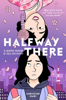 Halfway There: A Graphic Memoir of Self-Discovery by Mari, Christine