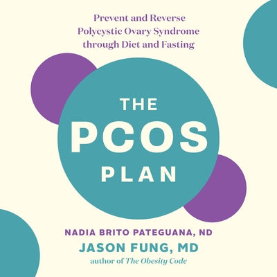 The Pcos Plan: Prevent and Reverse Polycystic Ovary Syndrome Through Diet and Fasting by Brito Pateguana, Nadia