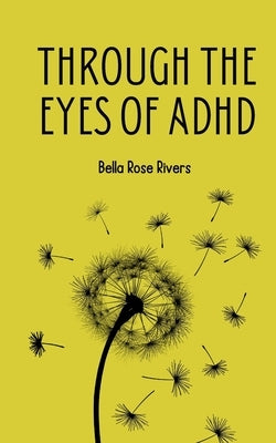 Through the eyes of ADHD by Rivers, Bella Rose