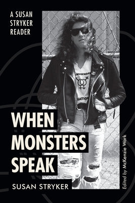 When Monsters Speak: A Susan Stryker Reader by Stryker, Susan