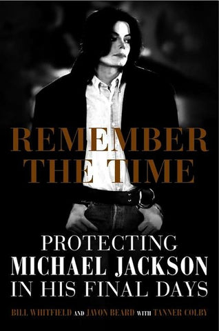 Remember the Time: Protecting Michael Jackson in His Final Days by Whitfield, Bill