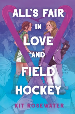 All's Fair in Love and Field Hockey by Rosewater, Kit